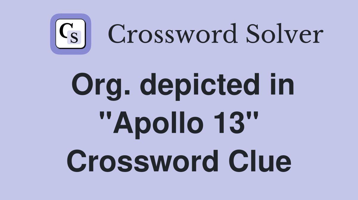 Org. depicted in "Apollo 13" Crossword Clue Answers Crossword Solver